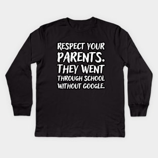 Respect your parents. They went trough school without Google. Kids Long Sleeve T-Shirt